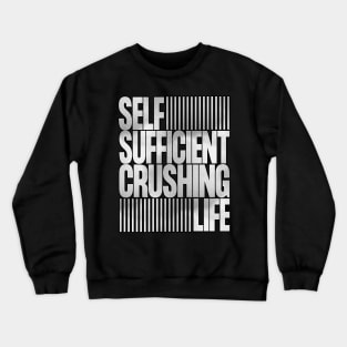 Self Sufficient, Crushing Life Crewneck Sweatshirt